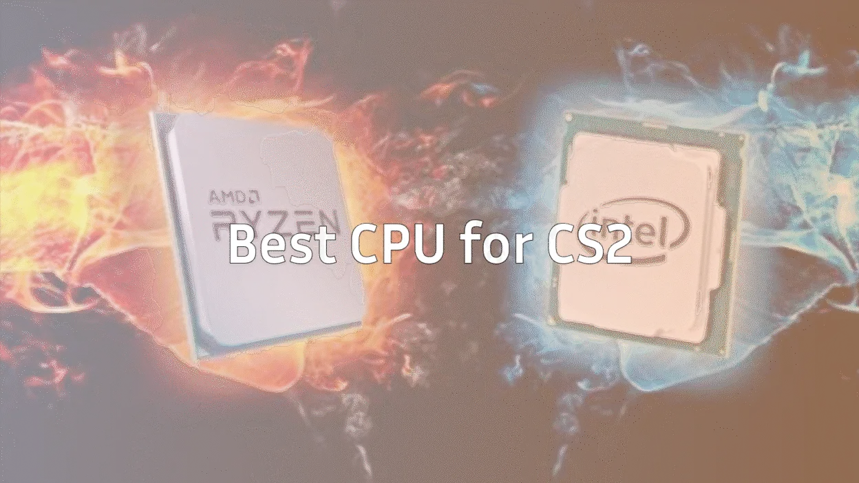 Best CPU for CS2 & CSGO: Top Picks & Benchmarks 2026