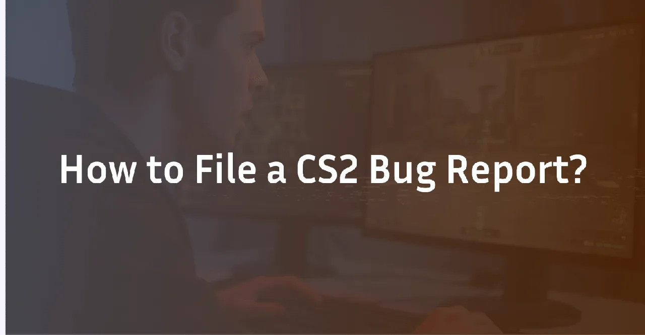 How to File a CS2 Bug Report: The Complete Guide