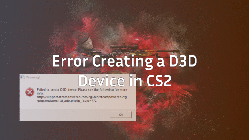 Error Creating a D3D Device in CS2 (Easy Fixes)